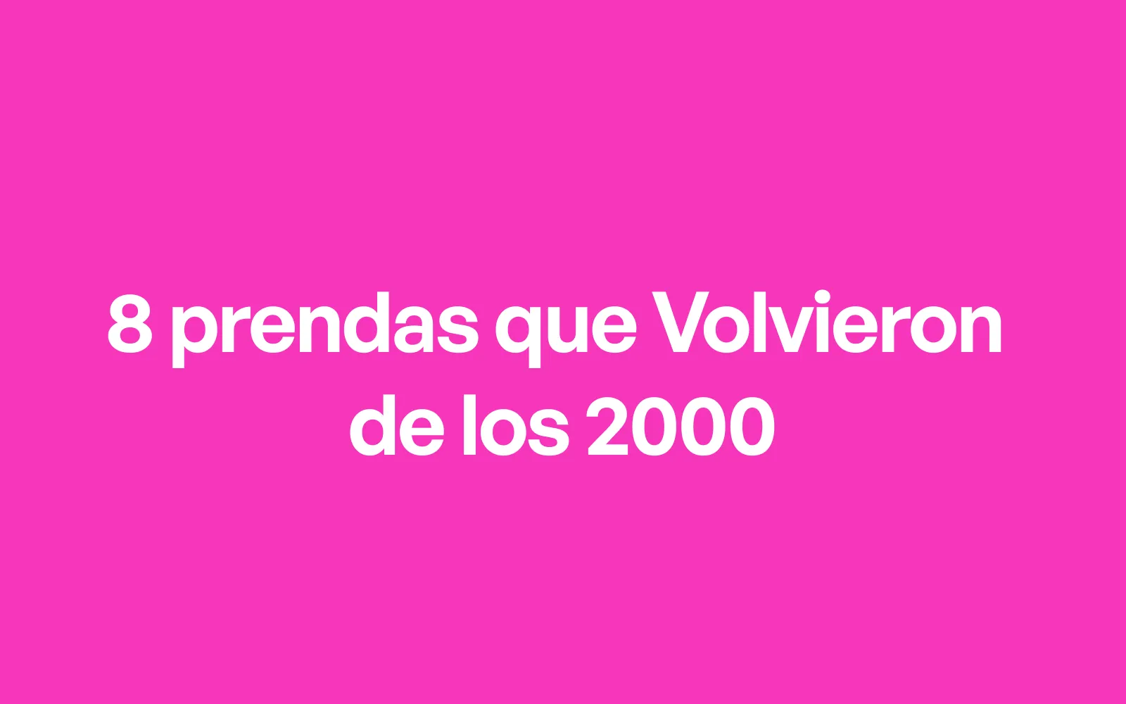 Moda de los 2000: 8 prendas que volvieron